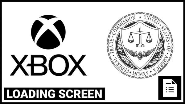 Loading Screen: The FTC Warned Us About Xbox