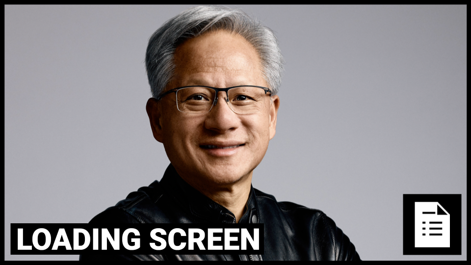 Loading Screen: NVIDIA CEO To Critics - "Well, first of all, they're completely wrong"